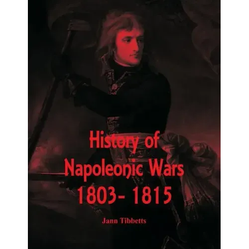 History of Napoleonic Wars: 1803- 1815