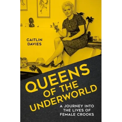 Queens of the Underworld: A Journey Into the Lives of Female Crooks