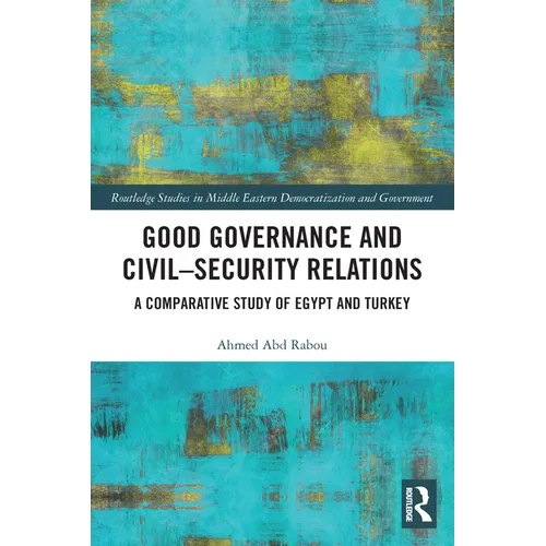 Good Governance and Civil-Security Relations: A Comparative Study of Turkey and Egypt