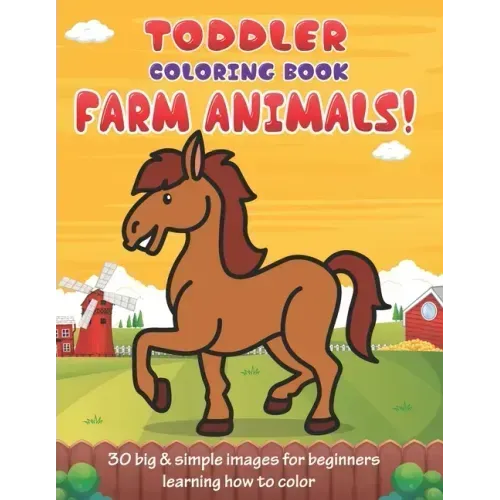 Toddler Coloring Book Farm Animals: 30 Big & Simple Images For Beginners Learning How To Color: Ages 2-4, 8.5 x 11 Inches (21.59 x 27.94 cm)
