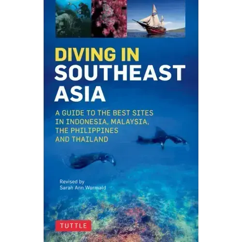 Diving in Southeast Asia: A Guide to the Best Sites in Indonesia, Malaysia, the Philippines and Thailand