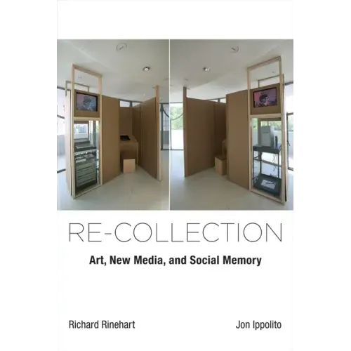 Re-collection: Art, New Media, and Social Memory