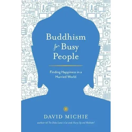 Buddhism for Busy People: Finding Happiness in a Hurried World