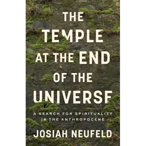 The Temple at the End of the Universe: A Search for Spirituality in the Anthropocene