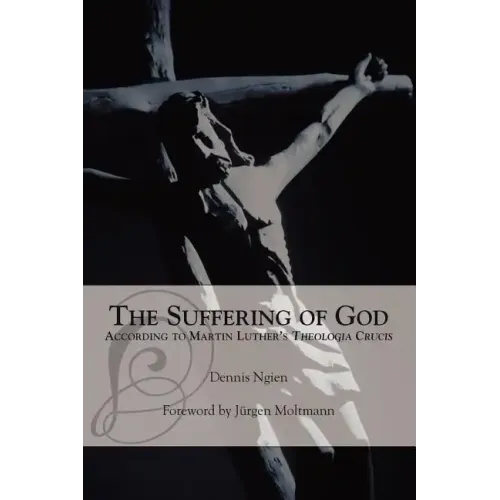 The Suffering of God According to Martin Luther's 'Theologia Crucis'