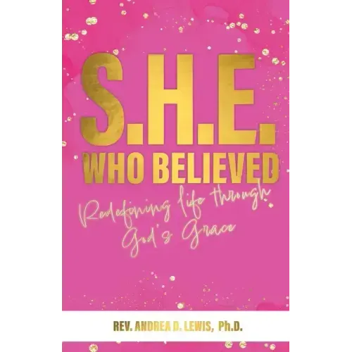S.H.E. Who Believed: Redefining Life Through God's Grace