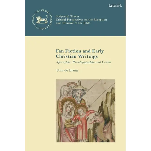 Fan Fiction and Early Christian Writings: Apocrypha, Pseudepigrapha, and Canon