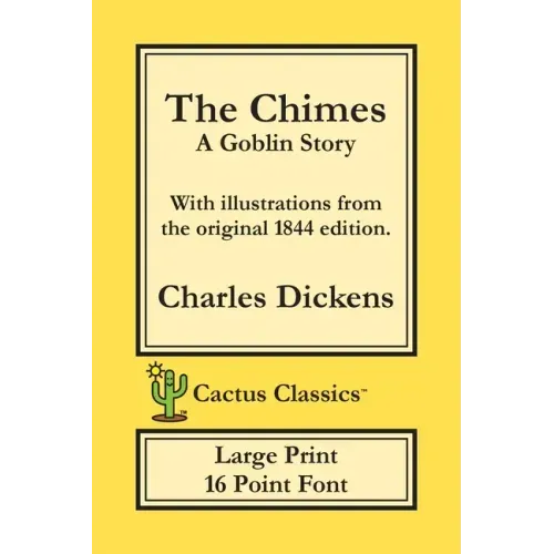 The Chimes (Cactus Classics Large Print): A Goblin Story; 16 Point Font; Large Text; Large Type; Illustrated