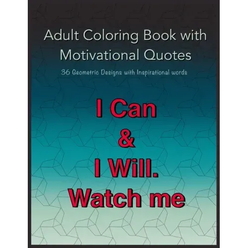 Adult Coloring Book with Motivational Quotes: 36 Geometric Patterns with Positive Inspirational Words for Teens, young Adults and Men