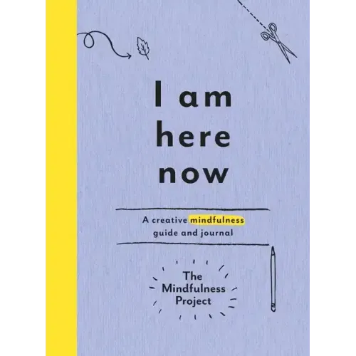 I Am Here Now: A Creative Mindfulness Guide and Journal