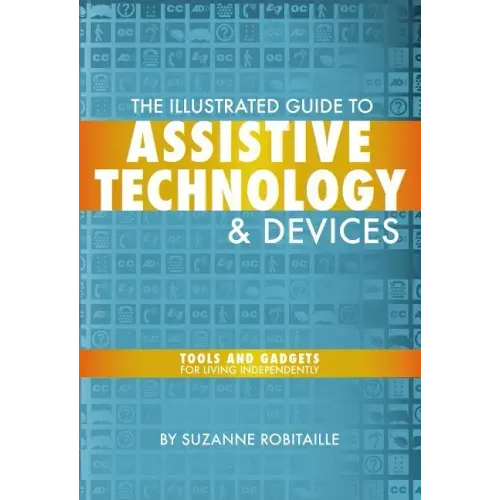 The Illustrated Guide to Assistive Technology & Devices: Tools and Gadgets for Living Independently