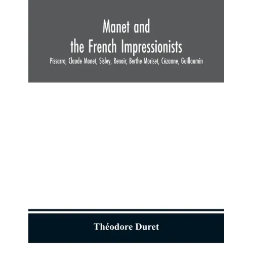 Manet and the French impressionists: Pissarro, Claude Monet, Sisley, Renoir, Berthe Moriset, Cézanne, Guillaumin