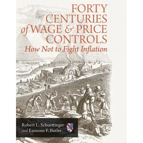 Forty Centuries of Wage and Price Controls: How Not to Fight Inflation