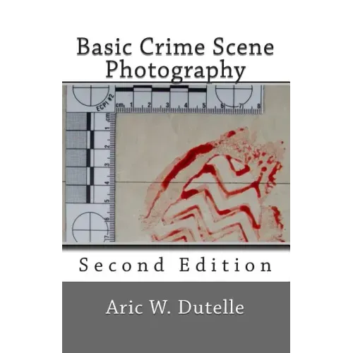 Basic Crime Scene Photography, 2nd Edition