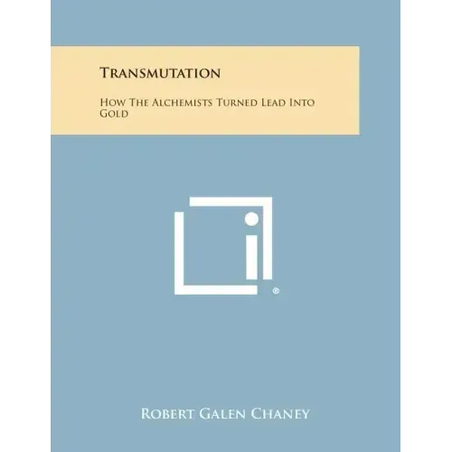 Transmutation: How The Alchemists Turned Lead Into Gold