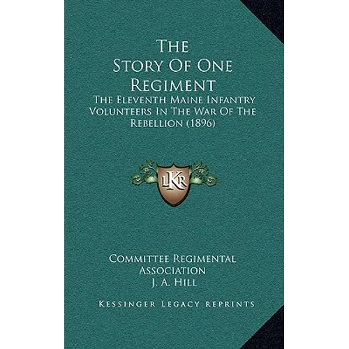 The Story Of One Regiment: The Eleventh Maine Infantry Volunteers In The War Of The Rebellion (1896)
