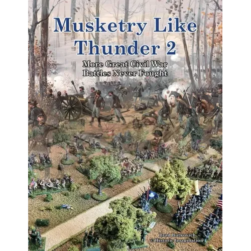 Musketry Like Thunder 2: More Great Civil War Battles Never Fought
