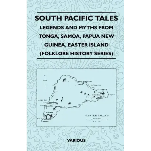 South Pacific Tales - Legends and Myths from Tonga, Samoa, Papua New Guinea, Easter Island (Folklore History Series)