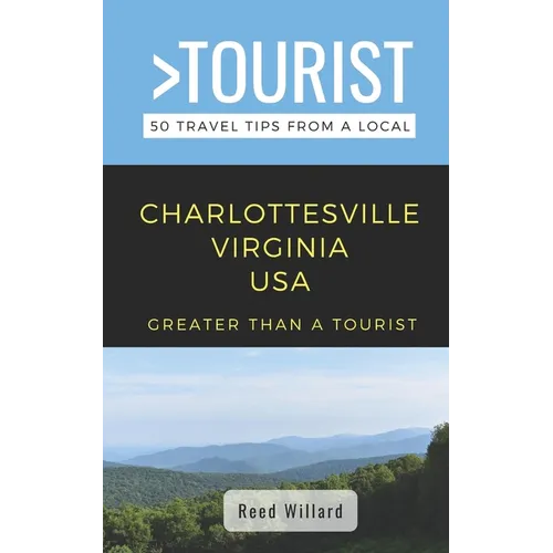 Greater Than a Tourist- Charlottesville Virginia USA: 50 Travel Tips from a Local