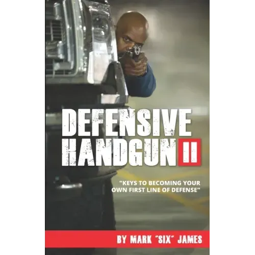 Defensive Handgun II: Keys To Becoming Your Own First Line of Defense