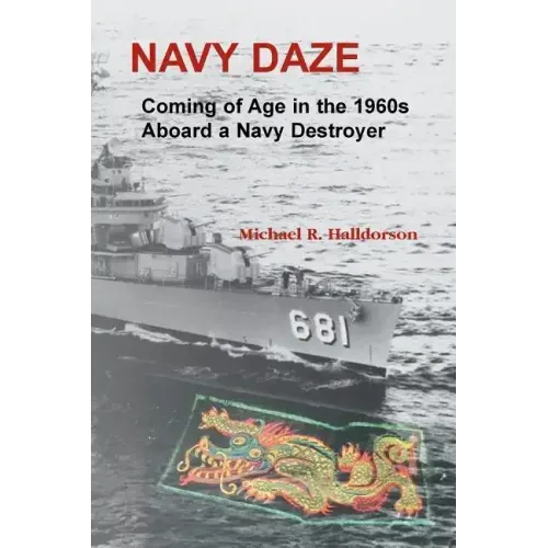Navy Daze: Coming of Age in the 1960s Aboard a Navy Destroyer