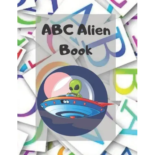 ABC Alien Book: Alphabet Handwriting Practice workbook for kids: Practice for Kids with Pen Control, Line Tracing, Letters, and More!