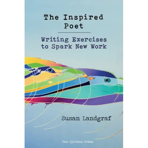 The Inspired Poet: Writing Exercises to Spark New Work