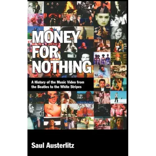 Money for Nothing: A History of the Music Video from the Beatles to the White Stripes