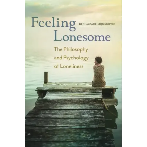 Feeling Lonesome: The Philosophy and Psychology of Loneliness