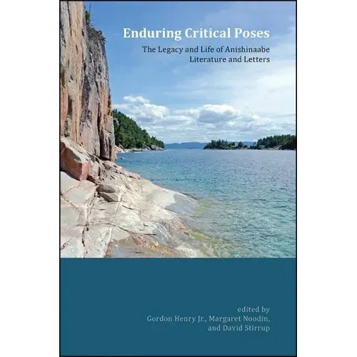 Enduring Critical Poses: The Legacy and Life of Anishinaabe Literature and Letters