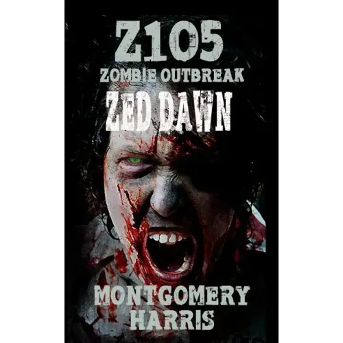 Zombie Outbreak: Z1O5 Zed Dawn: Book Two Of The Z1O5 Series