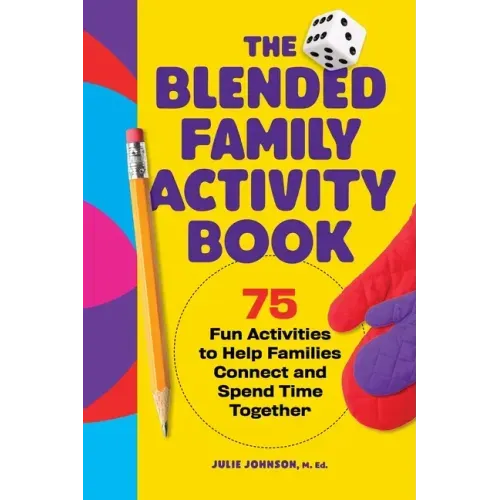 The Blended Family Activity Book: 75 Fun Activities to Help Families Connect and Spend Time Together