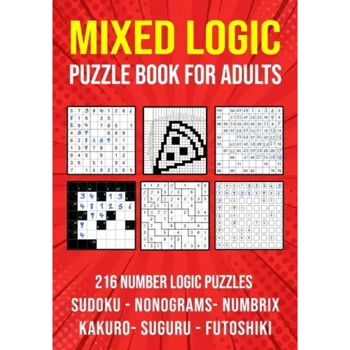 Logic Puzzle Book for Adults Mixed: Sudoku, Nonograms, kakuro, Suguru, Numbrix and Futoshiki Variety Puzzlebook