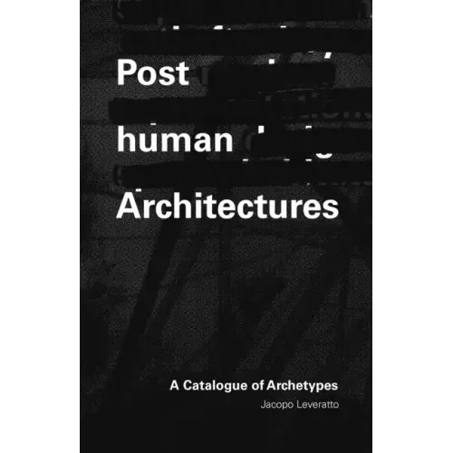 Posthuman Architecture: A Catalogue of Archetypes