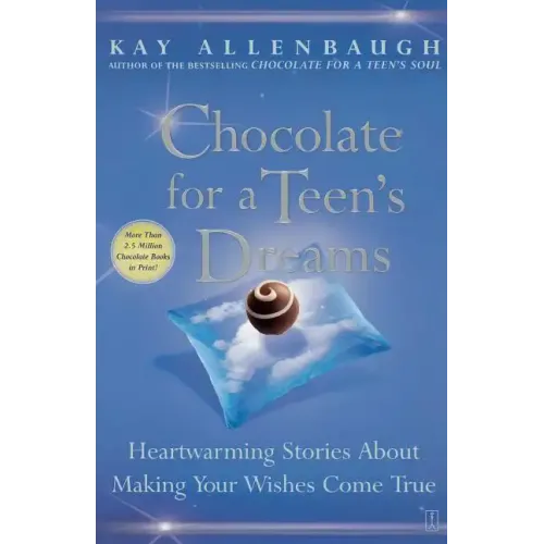 Chocolate for a Teen's Dreams: Heartwarming Stories about Making Your Wishes Come True