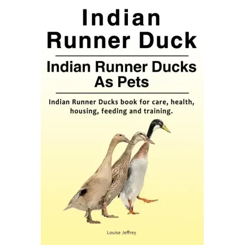 Indian Runner Duck. Indian Runner Ducks As Pets. Indian Runner Ducks book for care, health, housing, feeding and training.