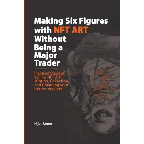 Making Six Figures with NFT ART Without Being a Major Trader