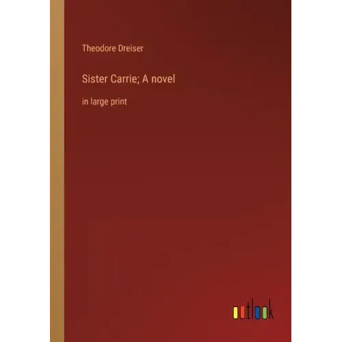 Sister Carrie; A novel: in large print