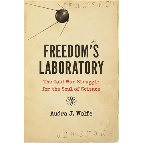 Freedom's Laboratory: The Cold War Struggle for the Soul of Science
