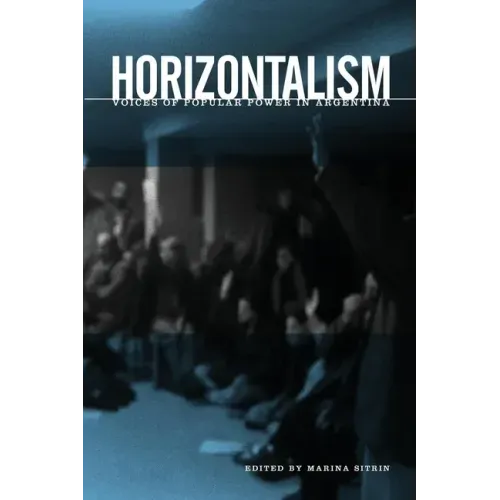 Horizontalism: Voices of Popular Power in Argentina
