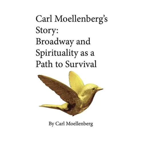 Carl Moellenberg's Story: Broadway and Spirituality as a Path to Survival