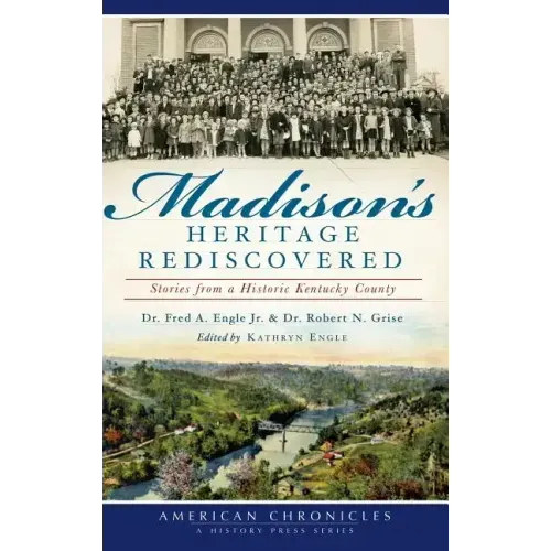 Madison's Heritage Rediscovered: Stories from a Historic Kentucky County