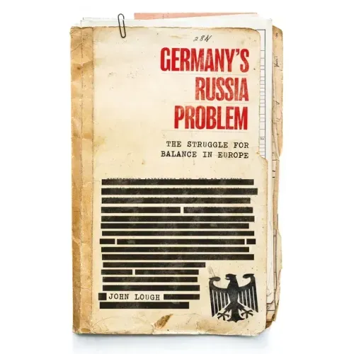 Germany's Russia Problem: The Struggle for Balance in Europe