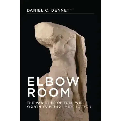 Elbow Room, New Edition: The Varieties of Free Will Worth Wanting