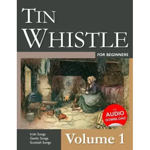 Tin Whistle for Beginners - Volume 1: Irish Songs, Gaelic Songs, Scottish Songs