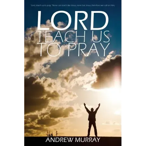 Lord, Teach Us to Pray by Andrew Murray