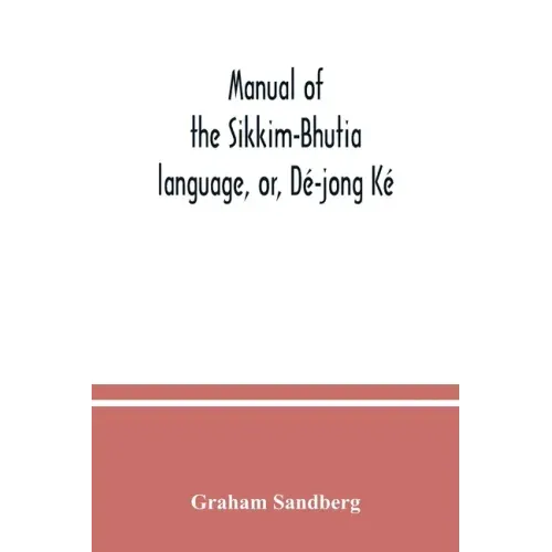 Manual of the Sikkim-Bhutia language, or, Dé-jong Ké