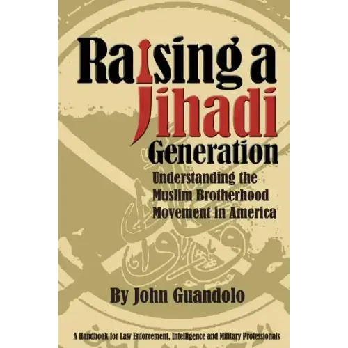 Raising a Jihadi Generation: Understanding the Muslim Brotherhood Movement in America