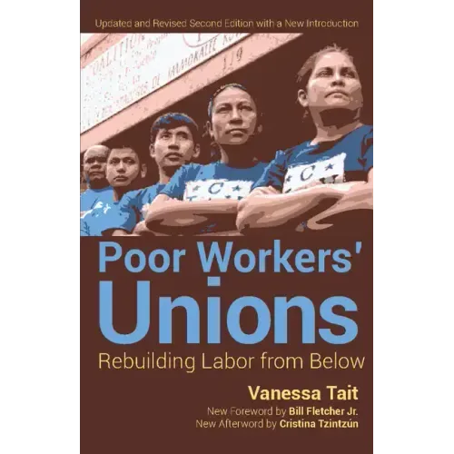 Poor Workers' Unions: Rebuilding Labor from Below (Completely Revised and Updated Edition)