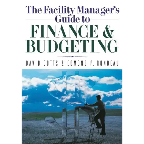 The Facility Manager's Guide to Finance and Budgeting